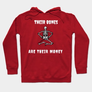 Their bones are their money Hoodie